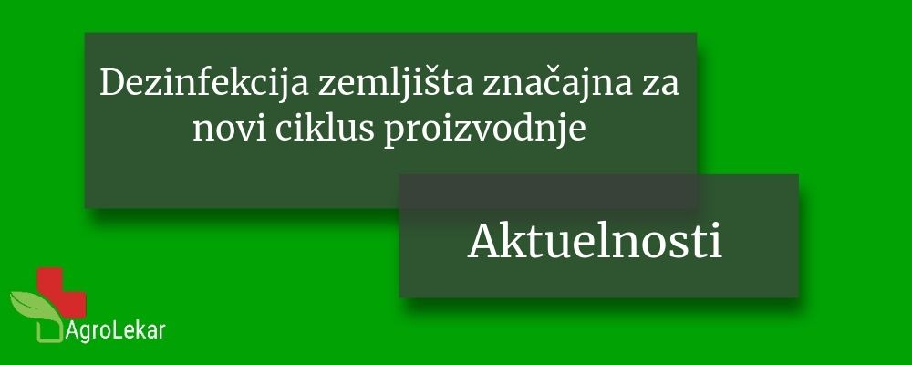 Read more about the article DEZINFEKCIJA ZEMLJIŠTA ZNAČAJNA ZA NOVI CIKLUS PROIZVODNJE POVRĆA