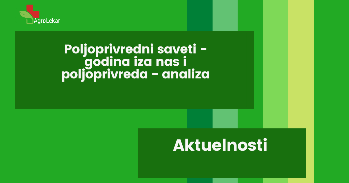 You are currently viewing POLJOPRIVREDNI SAVETI – GODINA IZA NAS I POLJOPRIVREDA – ANALIZA