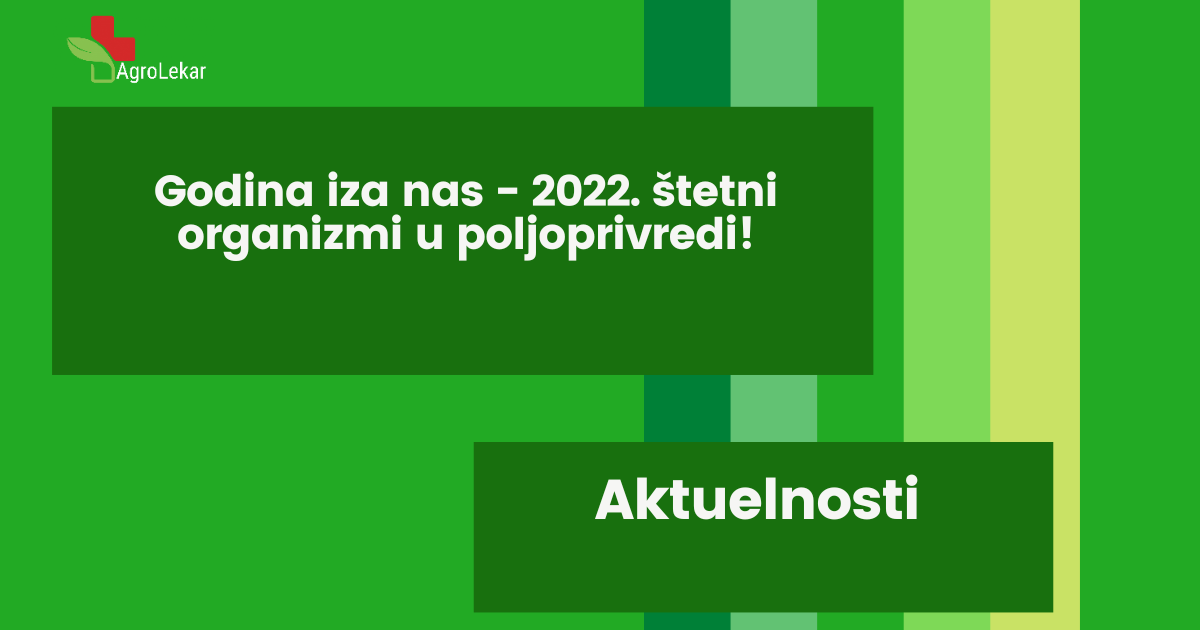 Read more about the article GODINA IZA NAS – 2022. ŠTETNI ORGANIZMI U POLJOPRIVREDI