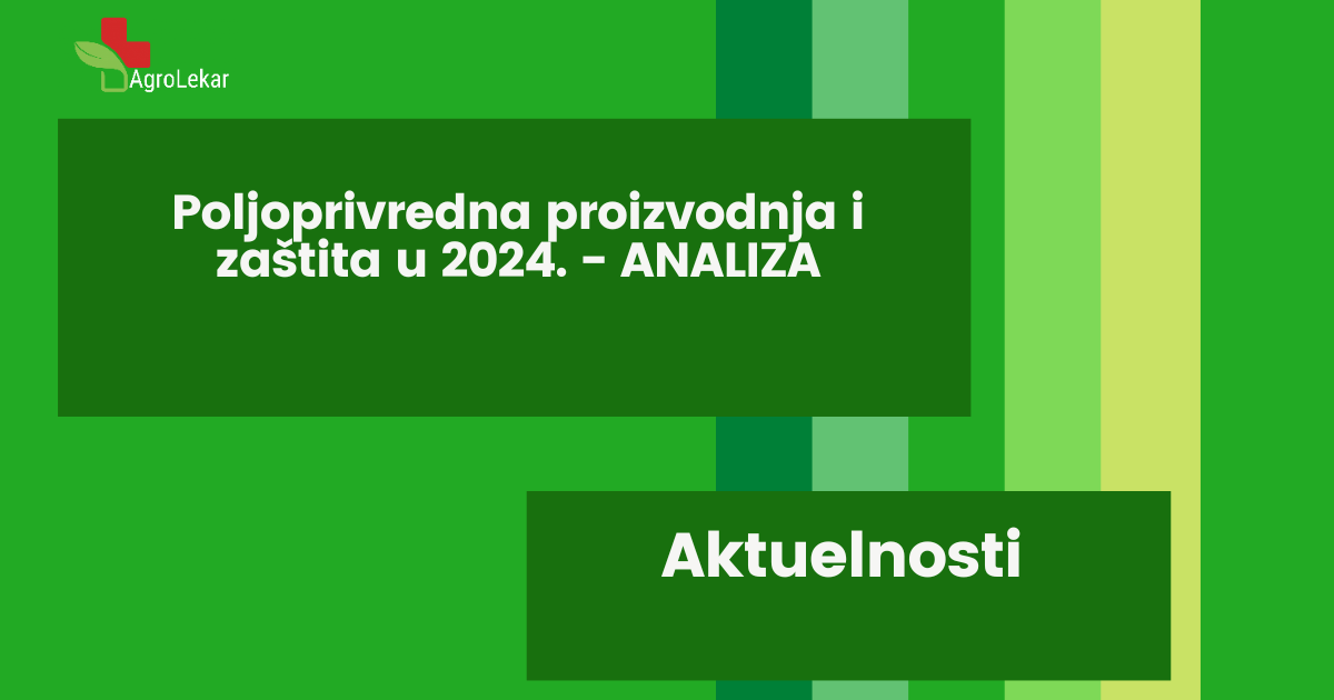 Read more about the article POLJOPRIVREDNA PROIZVODNJA I ZAŠTITA U 2024. – ANALIZA!!!