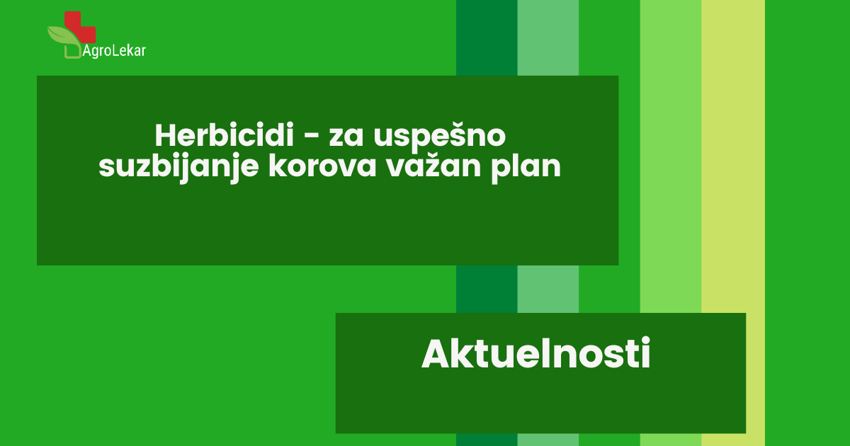 Read more about the article HERBICIDI – ZA USPEŠNO SUZBIJANJE KOROVA VAŽAN PLAN !!!